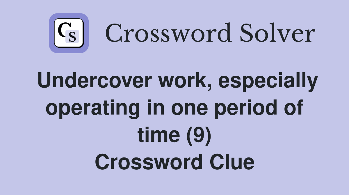 Undercover work, especially operating in one period of time (9) Crossword Clue