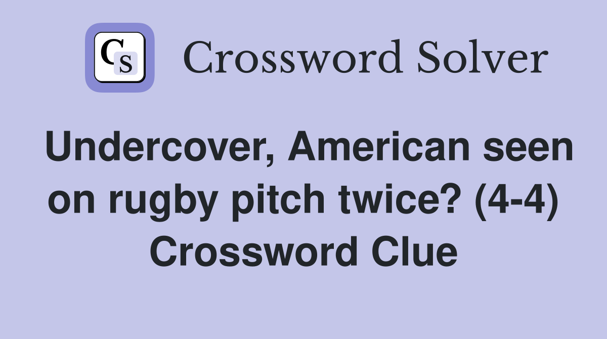 Undercover, American seen on rugby pitch twice? (4-4) Crossword Clue