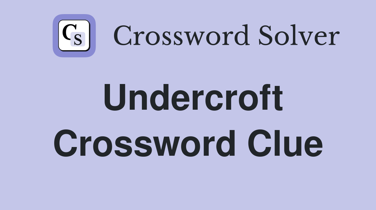 Undercroft Crossword Clue