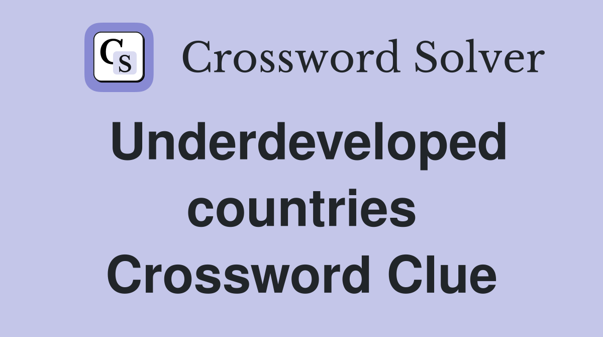 Underdeveloped countries Crossword Clue