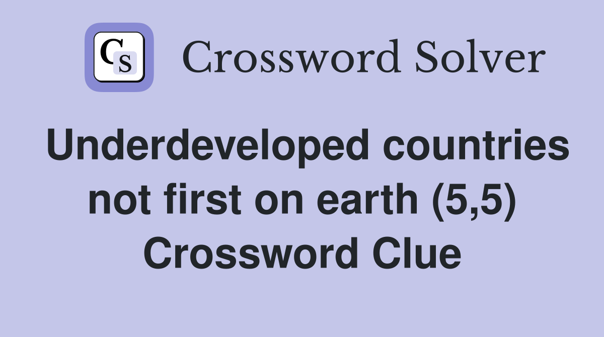 Underdeveloped countries not first on earth (5,5) Crossword Clue