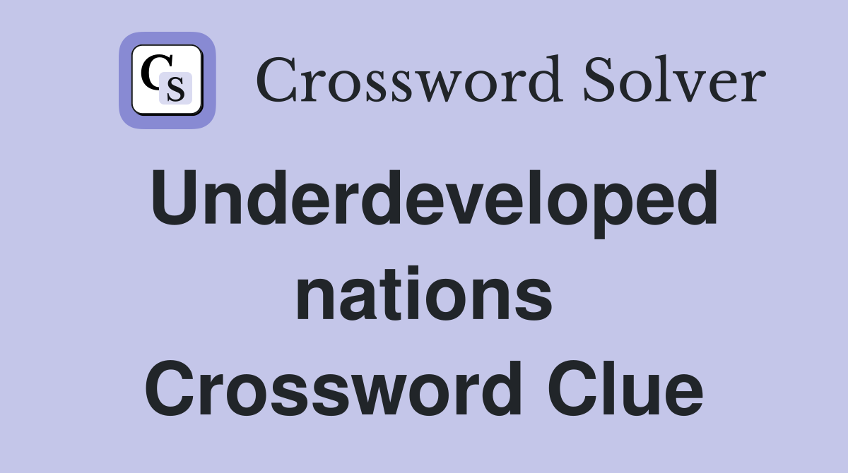 Underdeveloped nations Crossword Clue