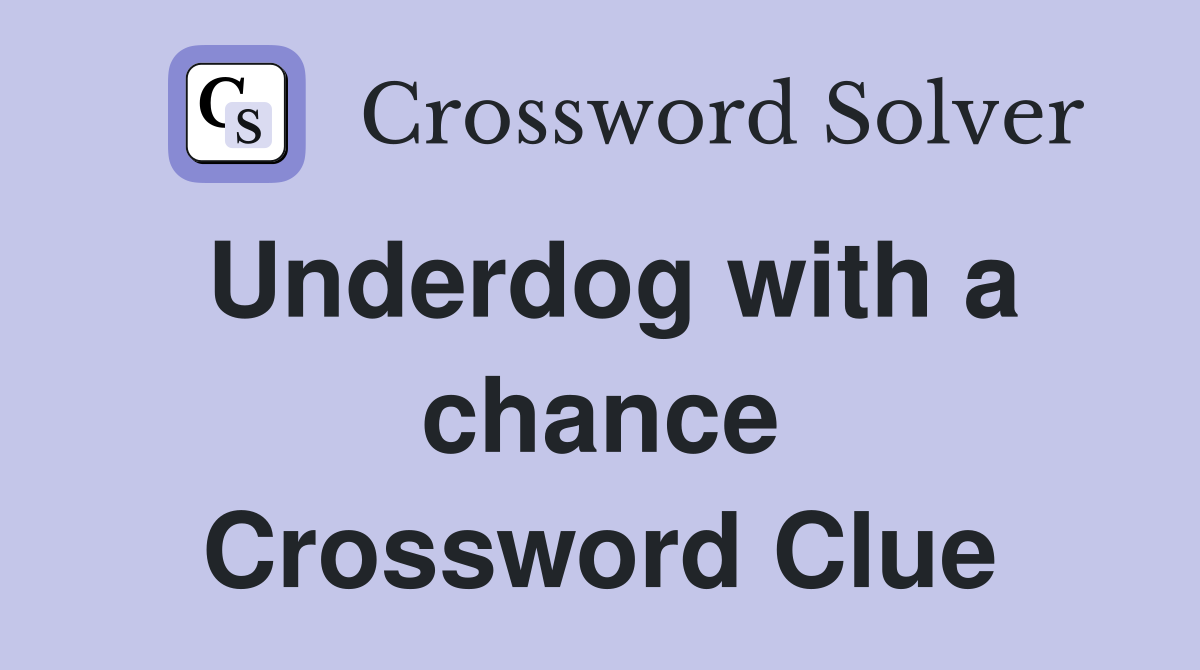 Underdog with a chance Crossword Clue