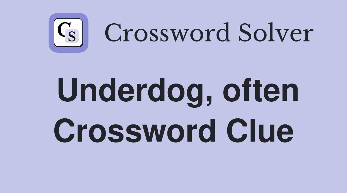 Underdog, often Crossword Clue
