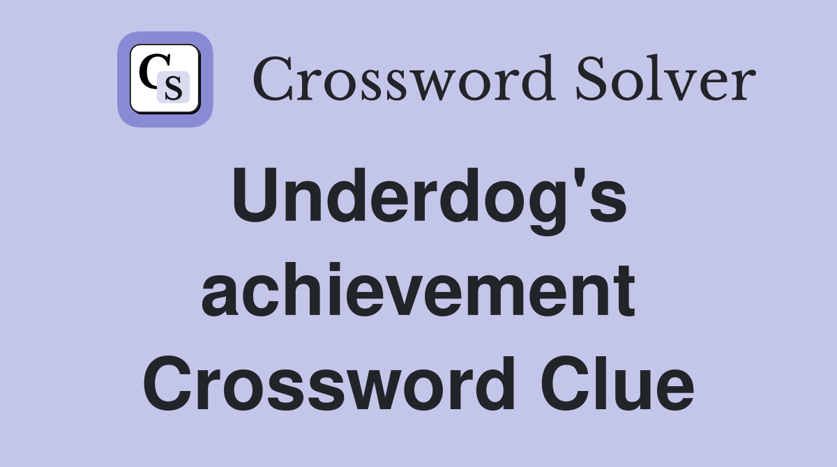 Underdog's achievement Crossword Clue