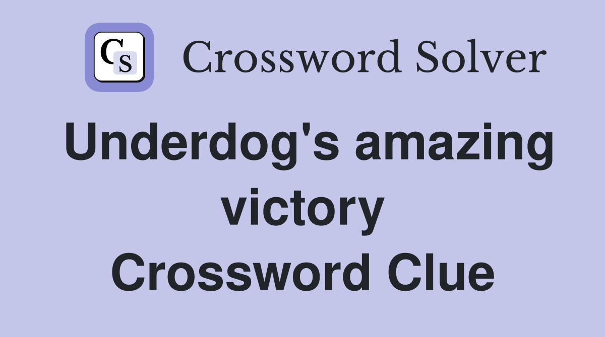 Underdog's amazing victory Crossword Clue