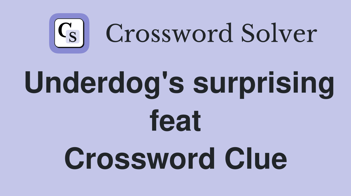 Underdog's surprising feat Crossword Clue