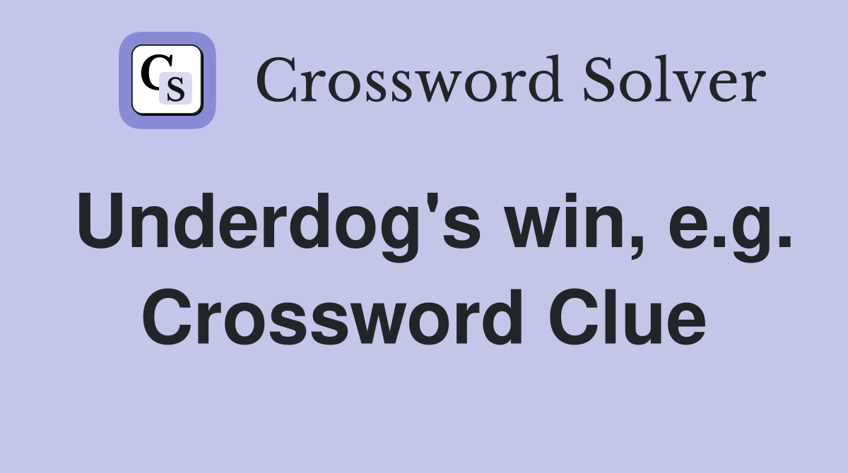 Underdog's win, e.g. Crossword Clue
