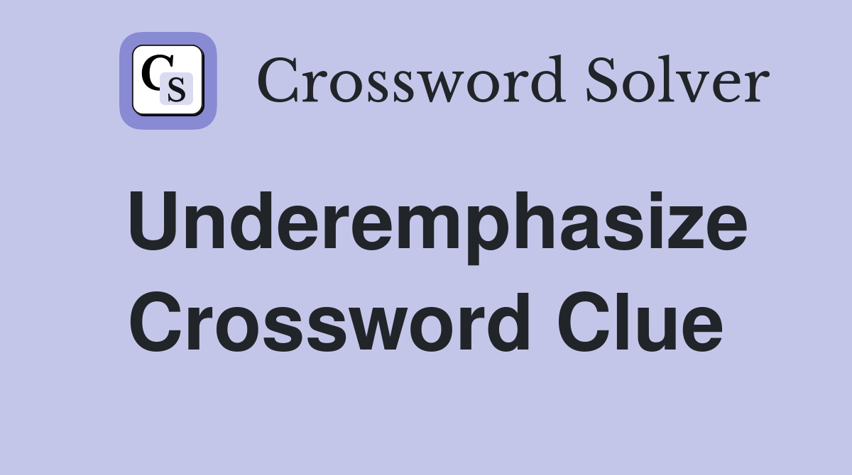 Underemphasize Crossword Clue
