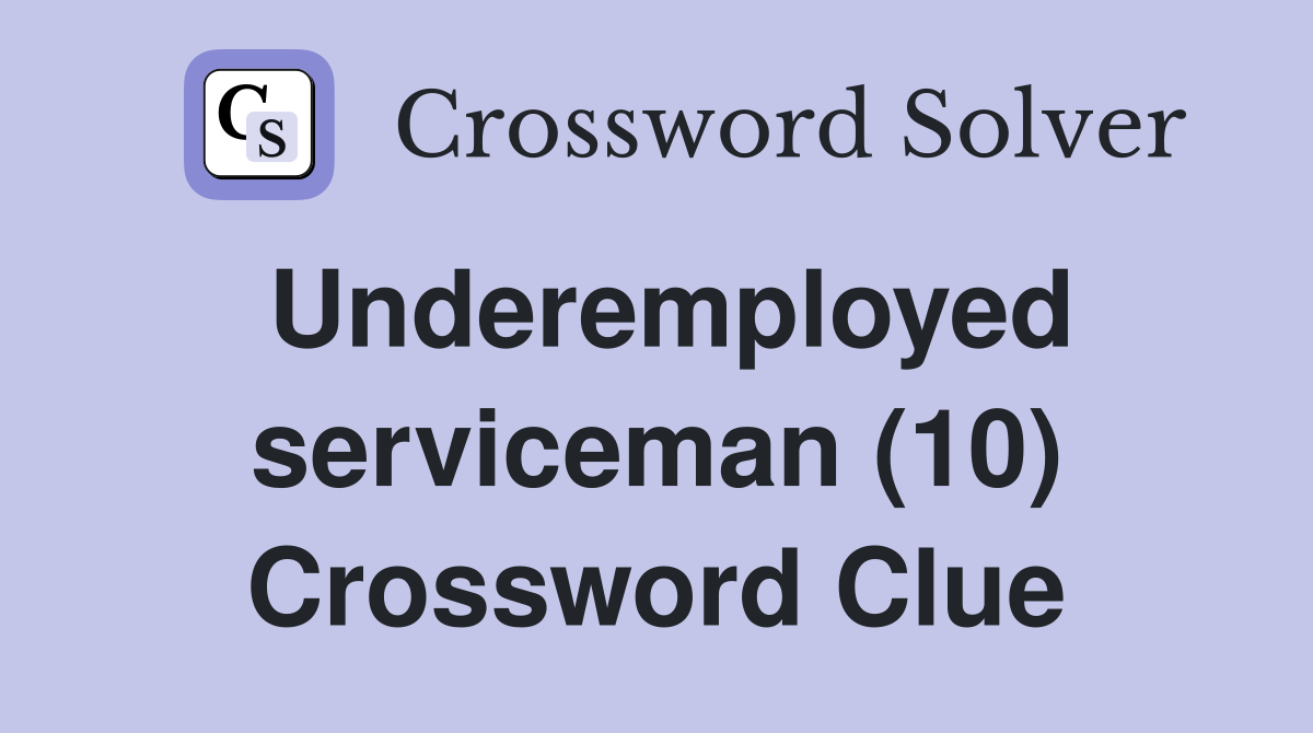 Underemployed serviceman (10) Crossword Clue