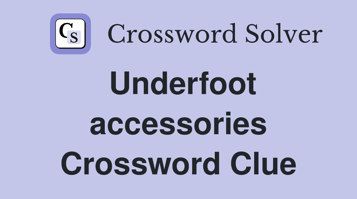 Underfoot accessories Crossword Clue