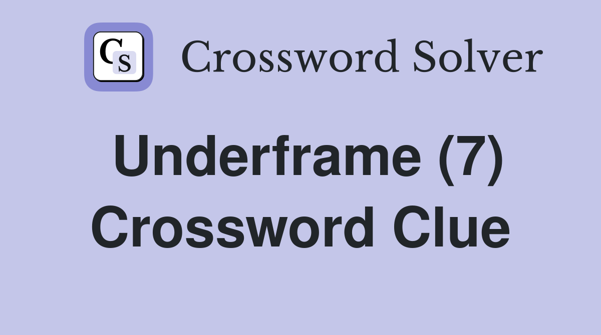 Underframe (7) Crossword Clue