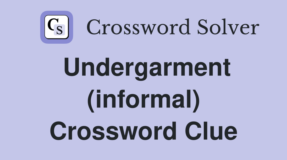 Undergarment (informal) Crossword Clue