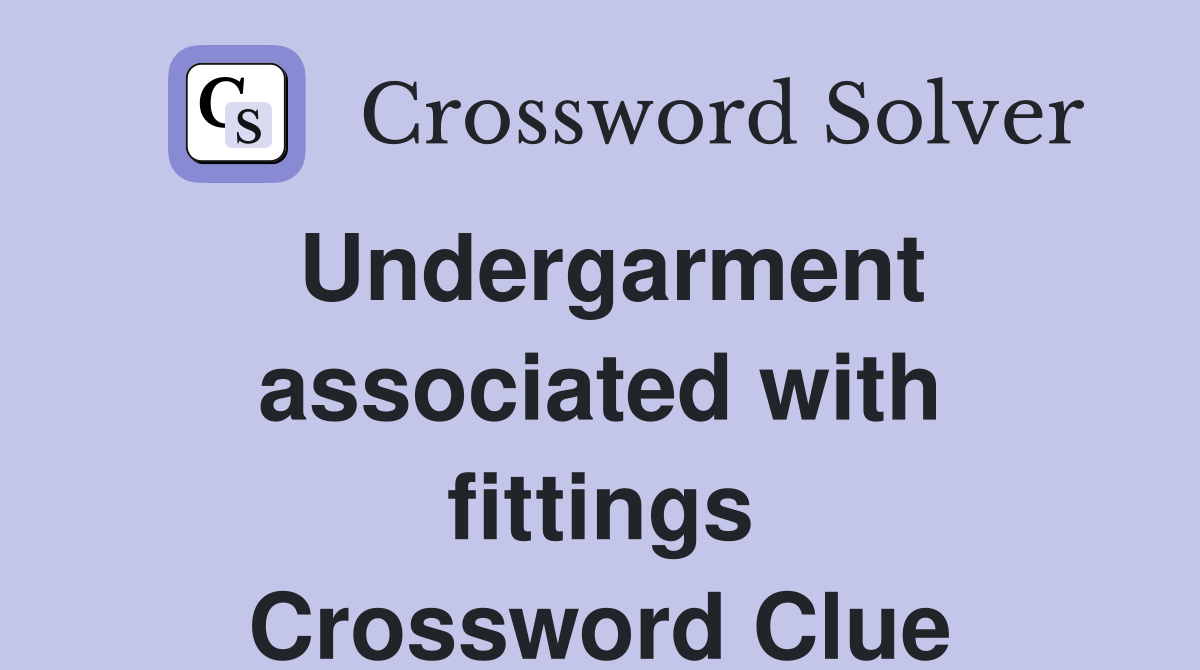 Undergarment associated with fittings Crossword Clue