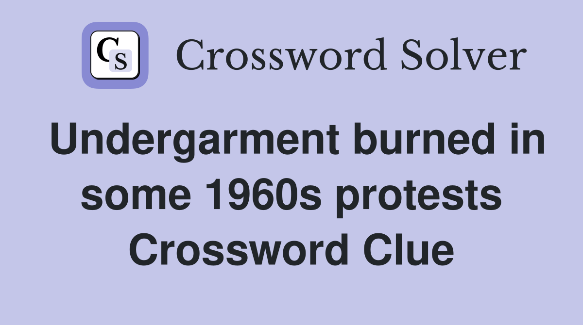 Undergarment burned in some 1960s protests Crossword Clue