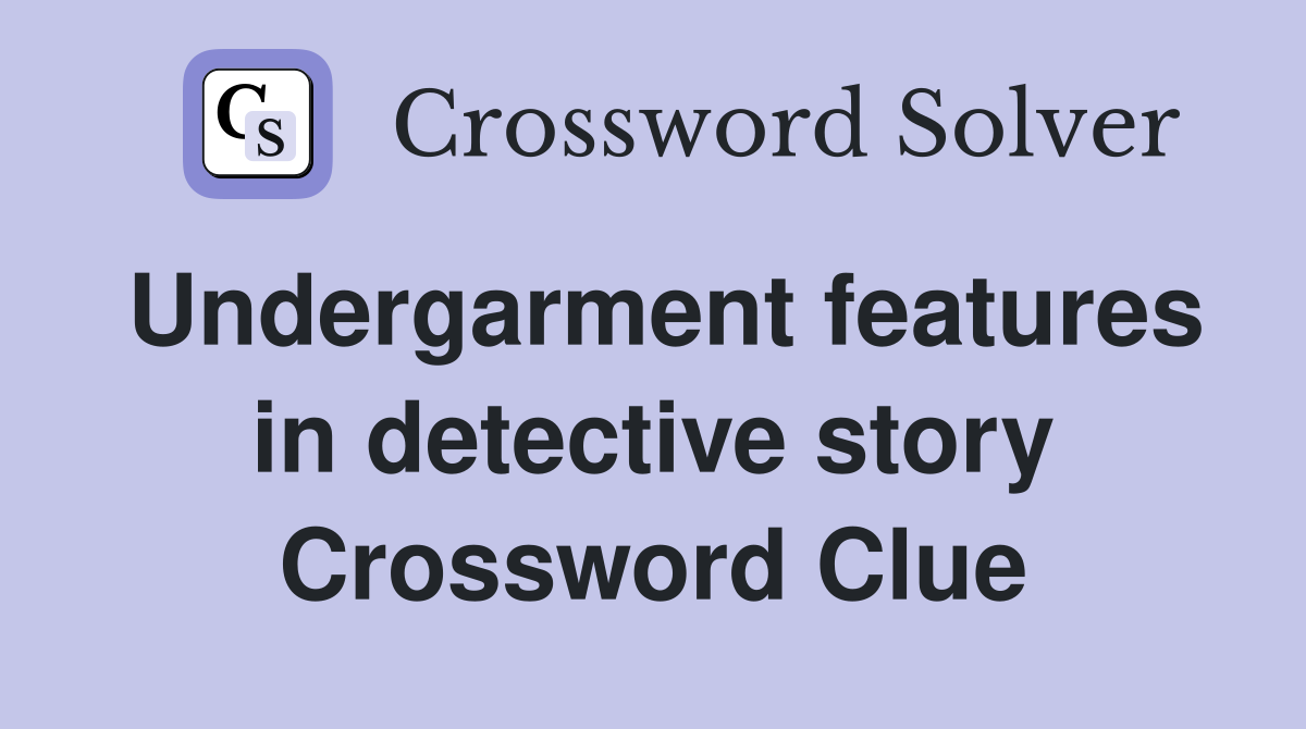 Undergarment features in detective story Crossword Clue