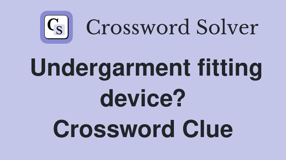 Undergarment fitting device? Crossword Clue