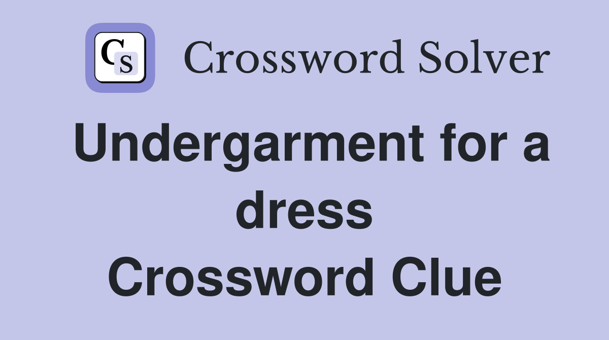 Undergarment for a dress Crossword Clue