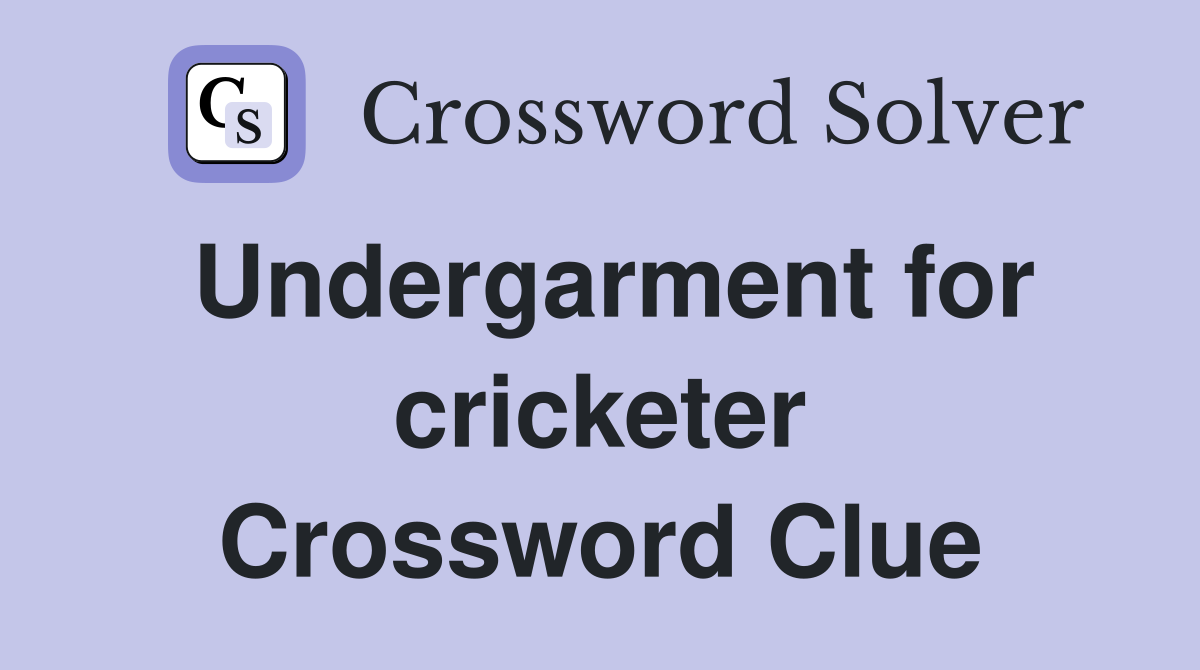 Undergarment for cricketer Crossword Clue