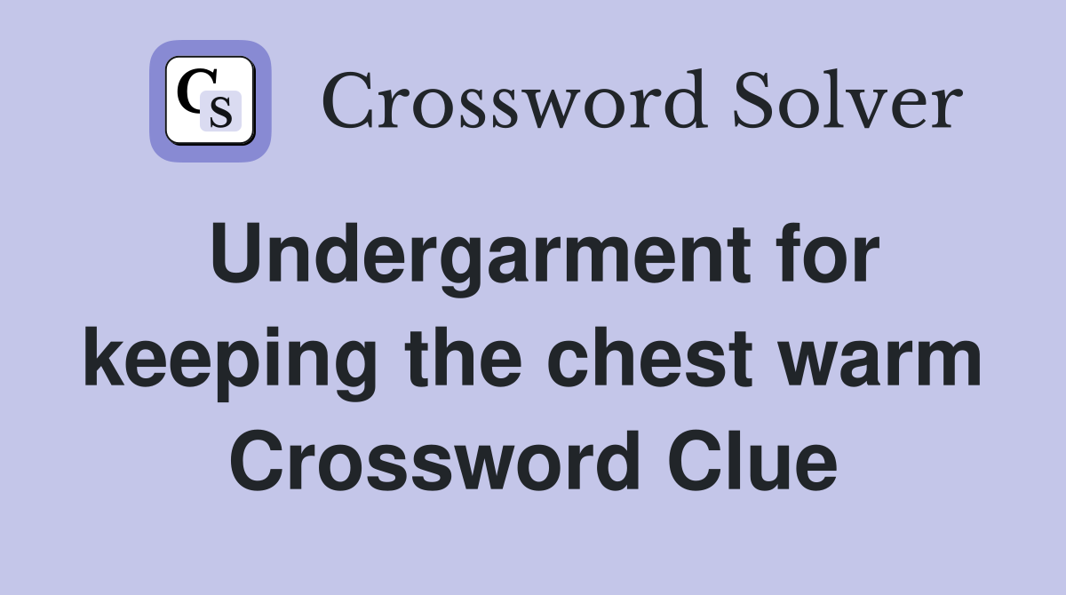 Undergarment for keeping the chest warm Crossword Clue