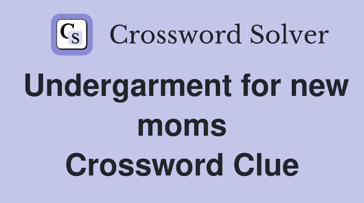 Undergarment for new moms Crossword Clue