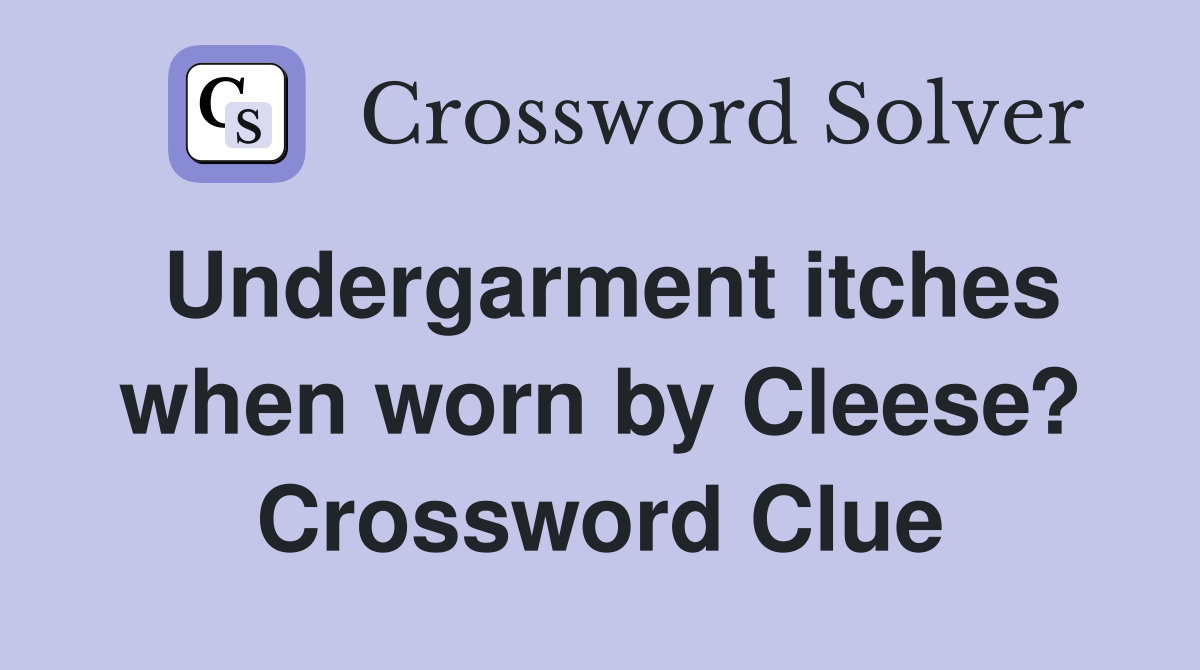 Undergarment itches when worn by Cleese? Crossword Clue