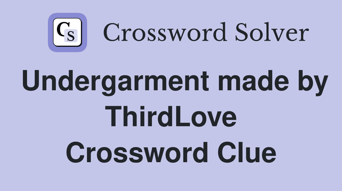 Undergarment made by ThirdLove Crossword Clue