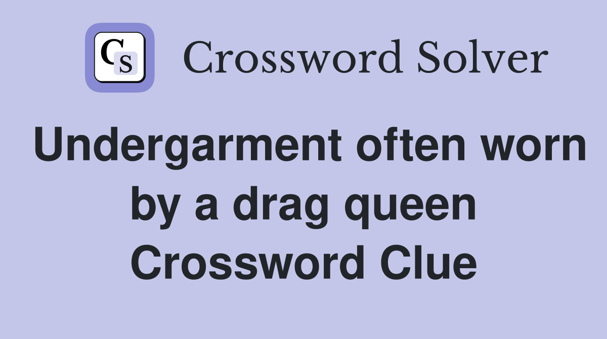 Undergarment often worn by a drag queen Crossword Clue