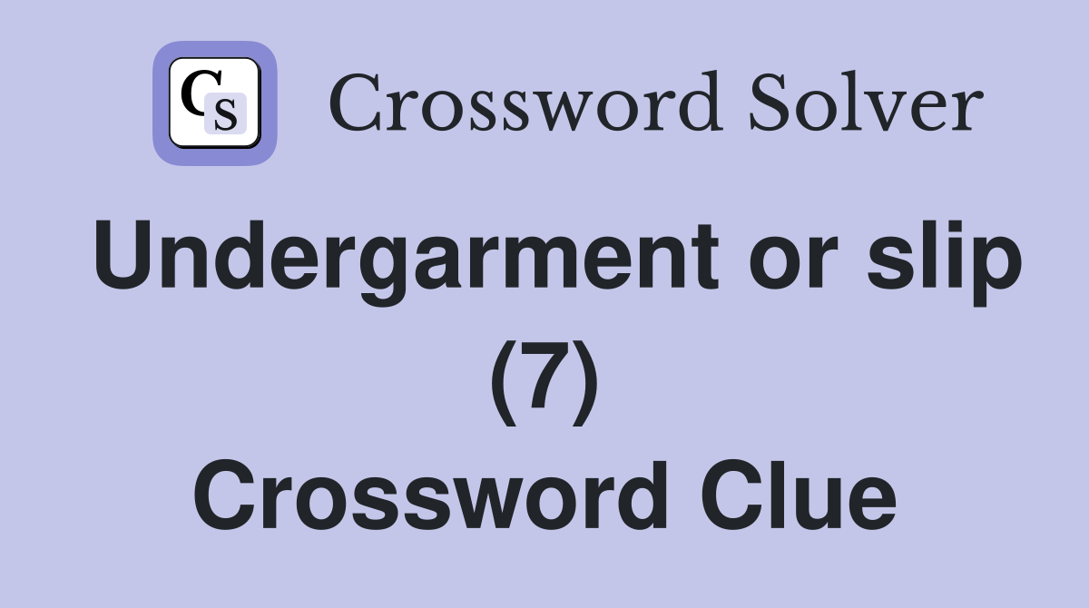 Undergarment or slip (7) Crossword Clue