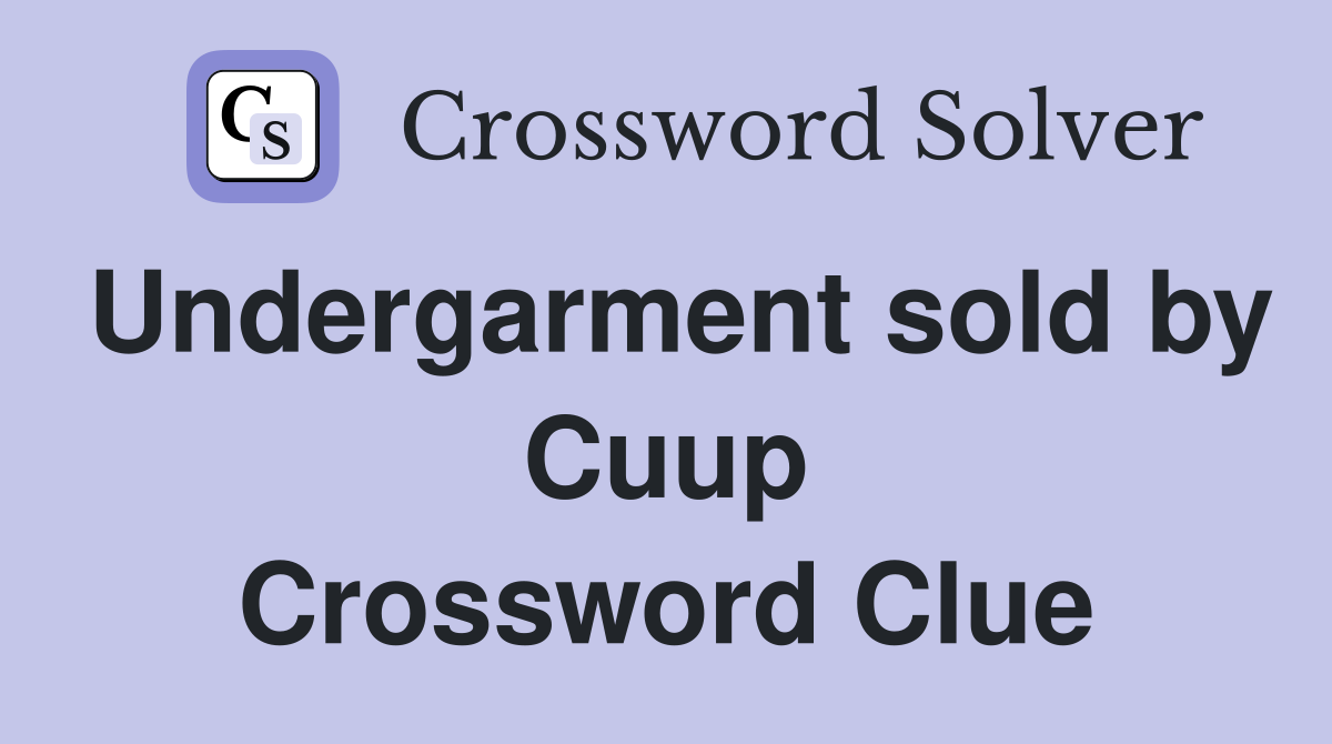 Undergarment sold by Cuup Crossword Clue