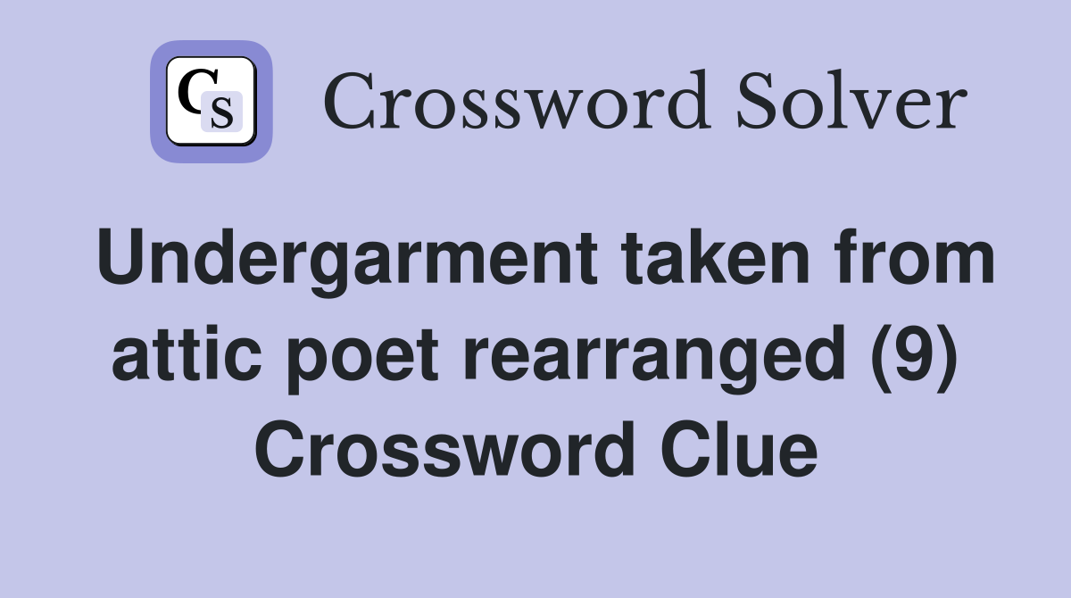 Undergarment taken from attic poet rearranged (9) Crossword Clue