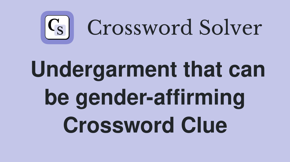 Undergarment that can be gender-affirming Crossword Clue
