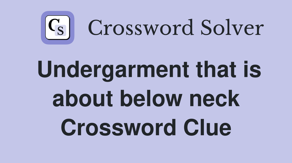 Undergarment that is about below neck Crossword Clue