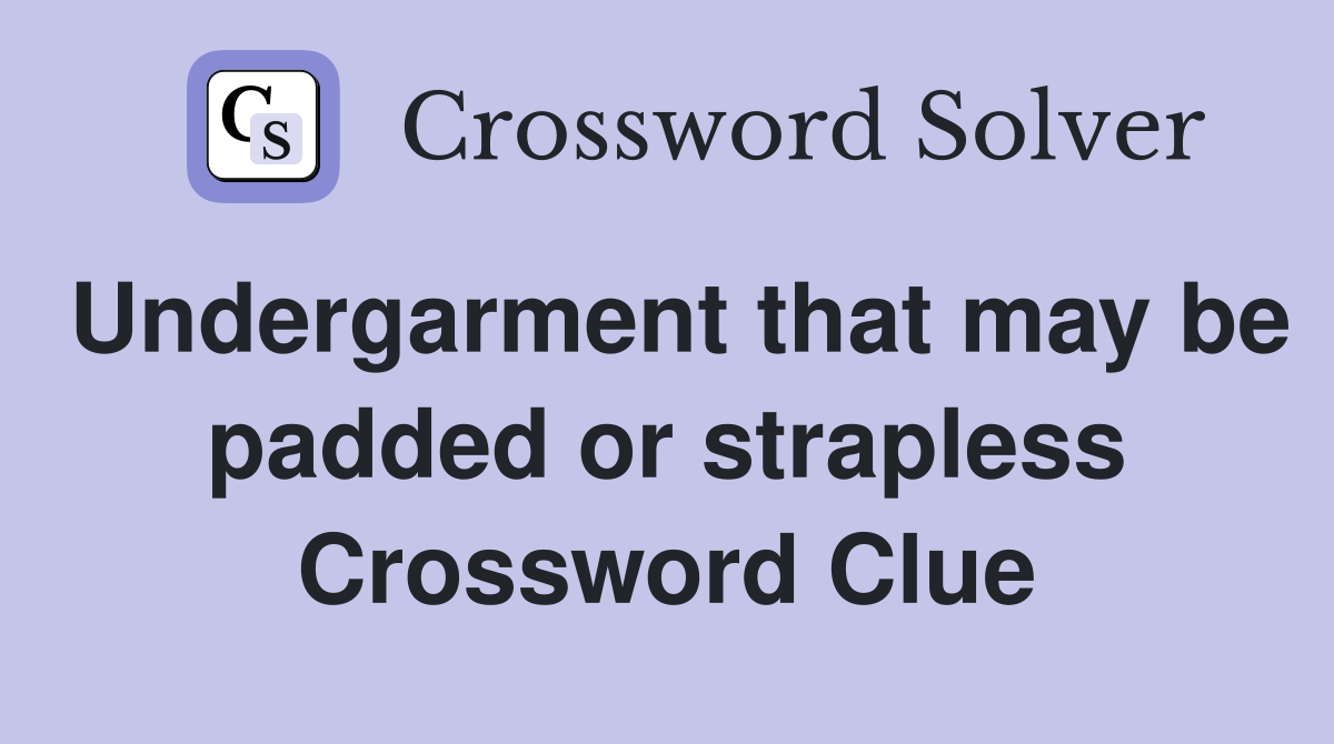 Undergarment that may be padded or strapless Crossword Clue