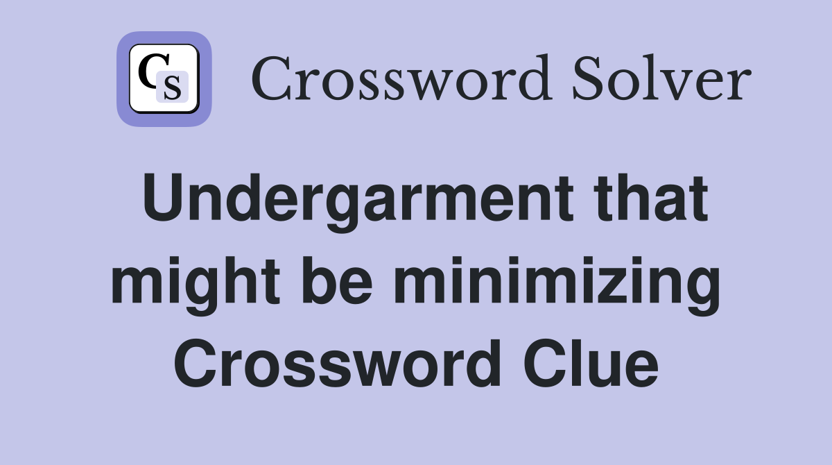 Undergarment that might be minimizing Crossword Clue