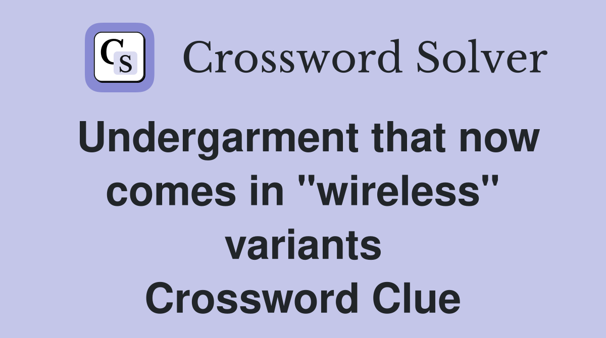 Undergarment that now comes in "wireless" variants Crossword Clue