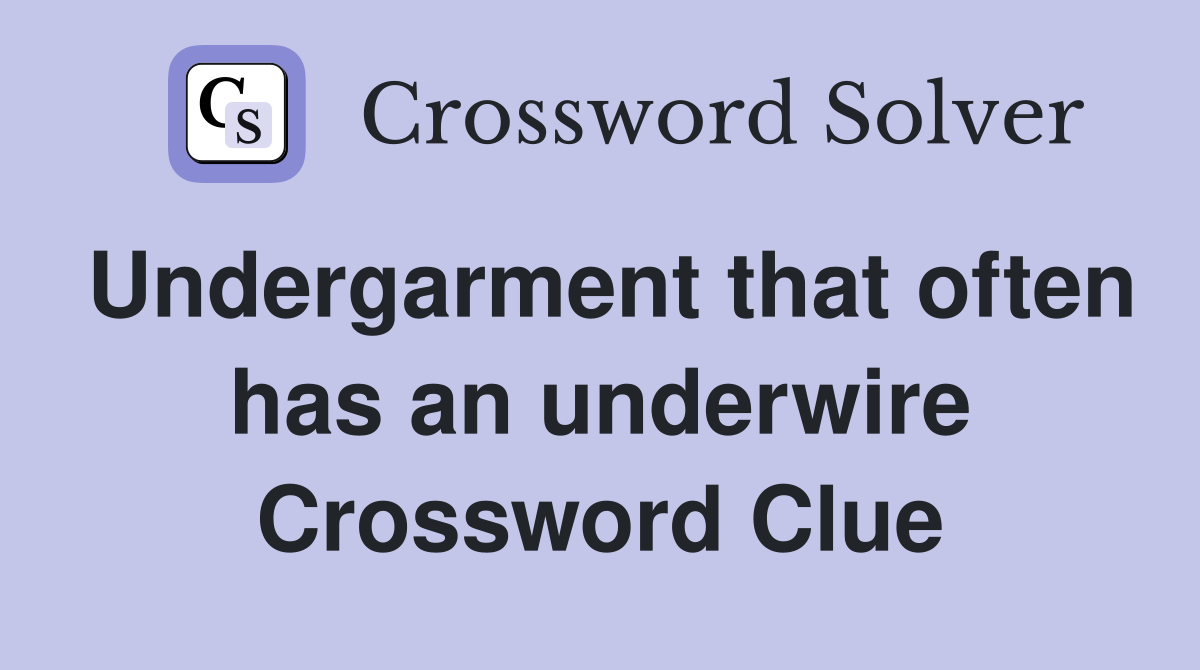 Undergarment that often has an underwire Crossword Clue