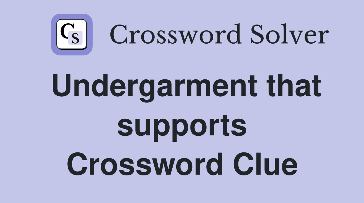Undergarment that supports Crossword Clue