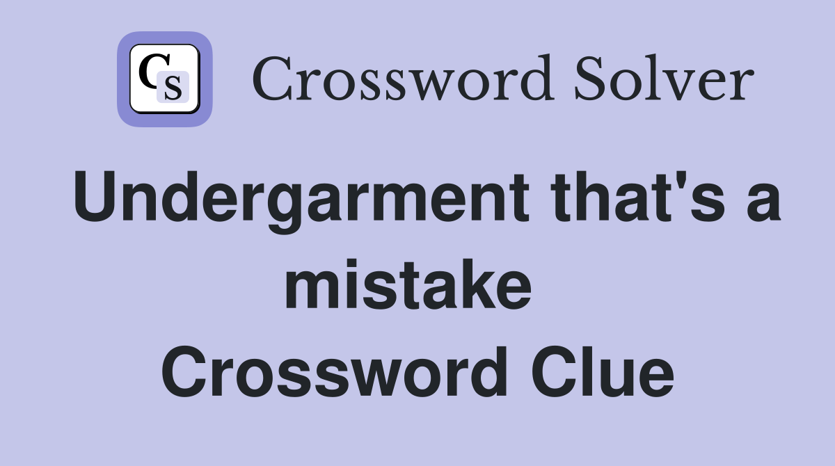 Undergarment that's a mistake  Crossword Clue