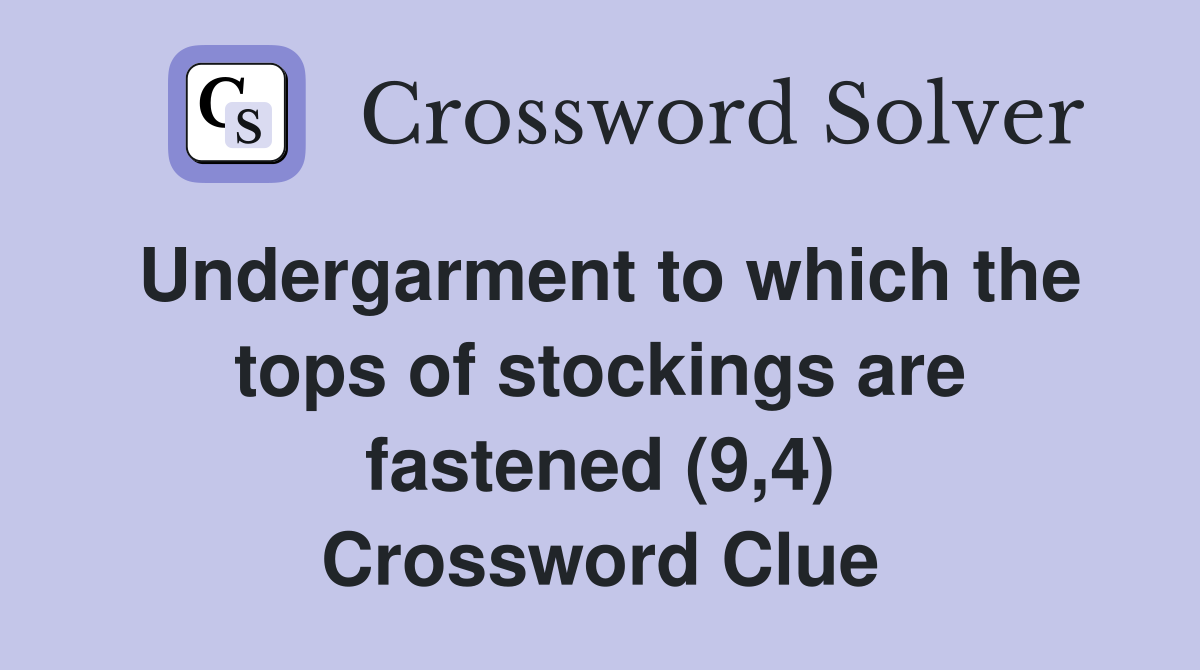 Undergarment to which the tops of stockings are fastened (9,4) Crossword Clue