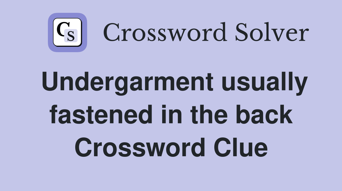 Undergarment usually fastened in the back Crossword Clue