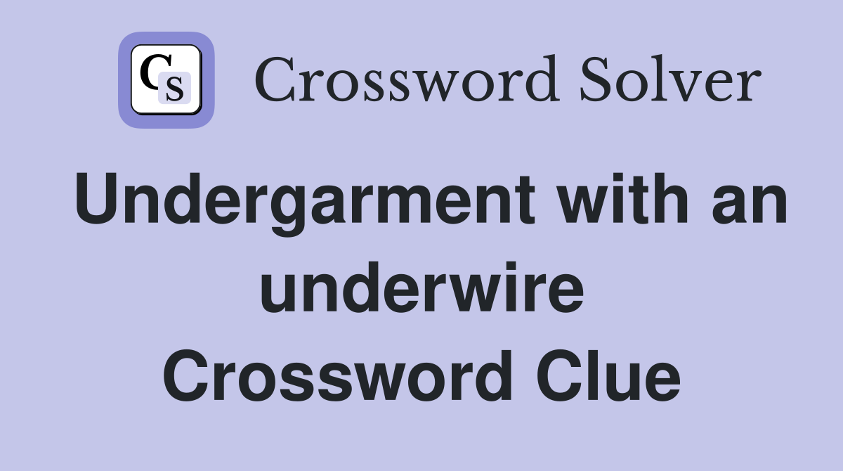 Undergarment with an underwire Crossword Clue