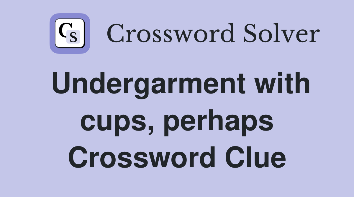 Undergarment with cups, perhaps Crossword Clue