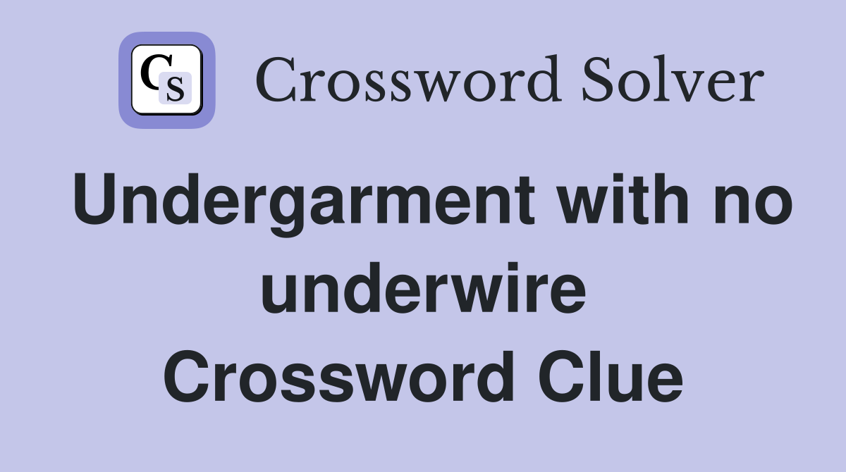 Undergarment with no underwire Crossword Clue