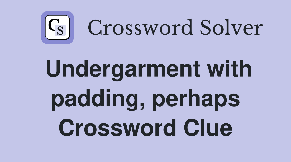 Undergarment with padding, perhaps Crossword Clue