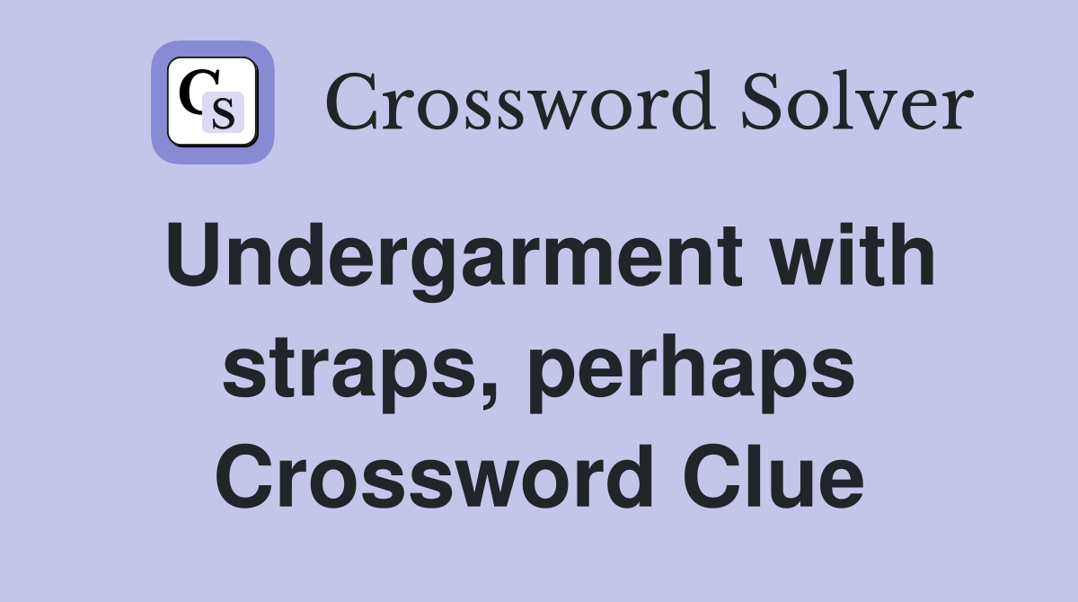 Undergarment with straps, perhaps Crossword Clue