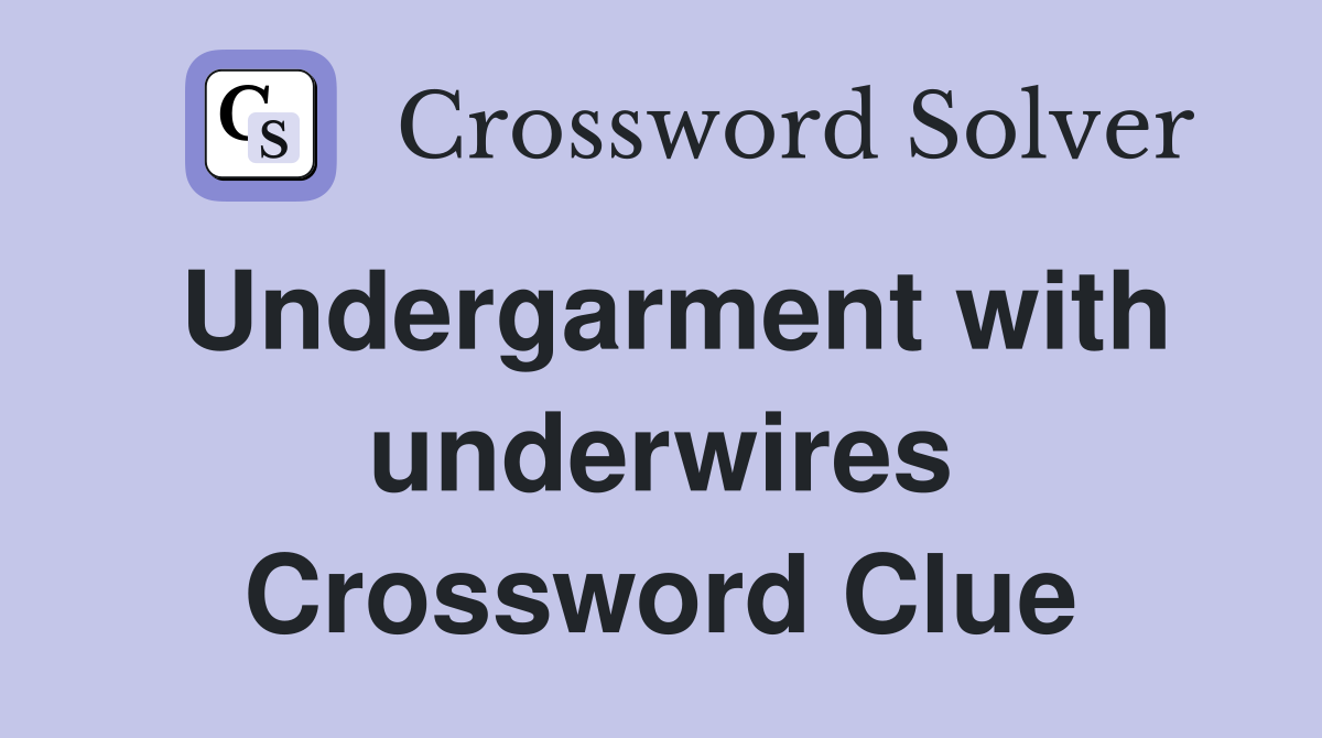 Undergarment with underwires Crossword Clue