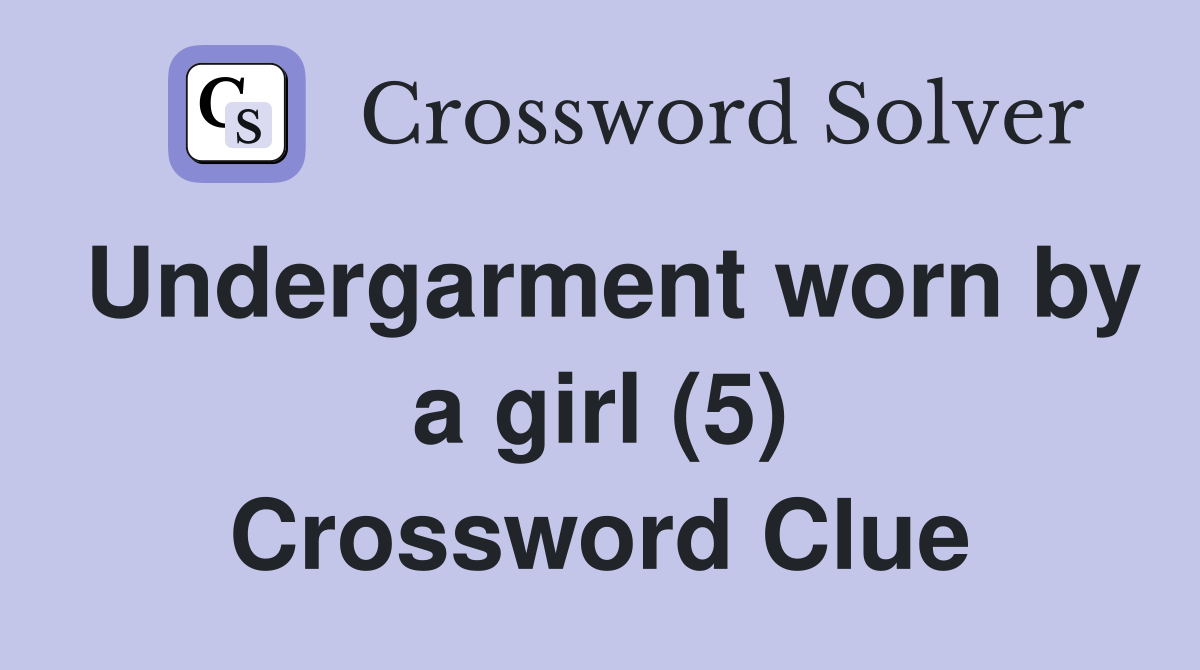 Undergarment worn by a girl (5) Crossword Clue