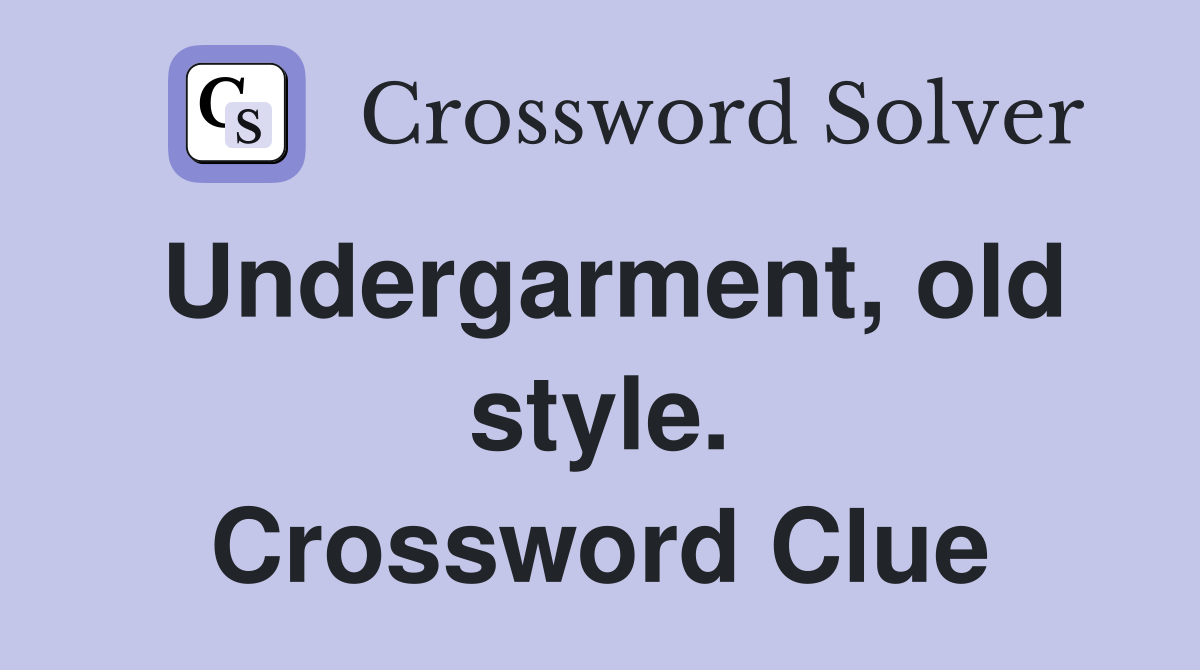 Undergarment, old style. Crossword Clue