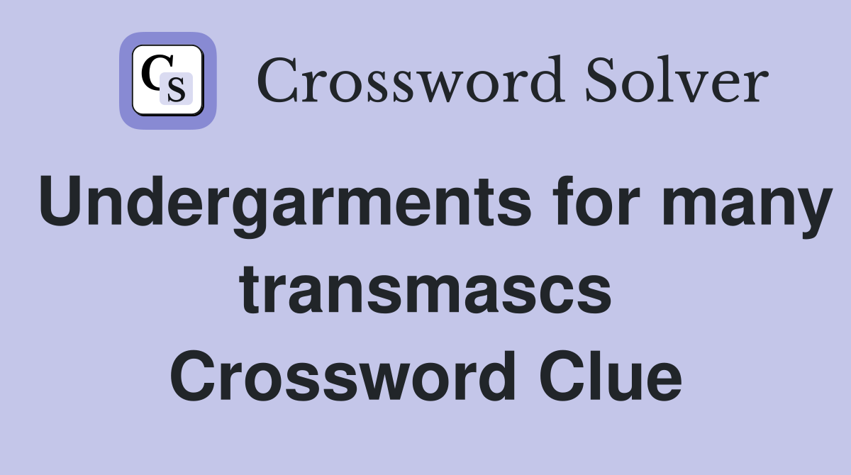 Undergarments for many transmascs Crossword Clue